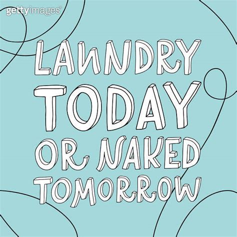 Vector Lettering Illustration Of Laundry Today Or Naked Tomorrow