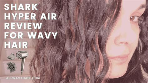 Shark Hyperair Blow Dryer Review And Tutorial For Wavy Hair All Wavy Hair