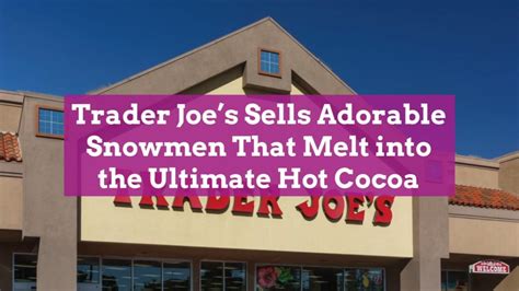 Trader Joe S Sells Adorable Snowmen That Melt Into The Ultimate Hot Cocoa