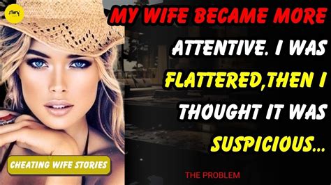 Cheating Wife Storiesmy Wife Became More Attentivewhich Flattered Me At First But Then I