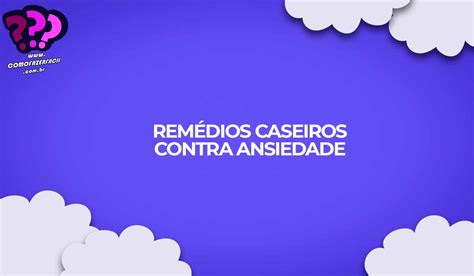 Como Fazer Remedio Caseiro Para Ansiedade