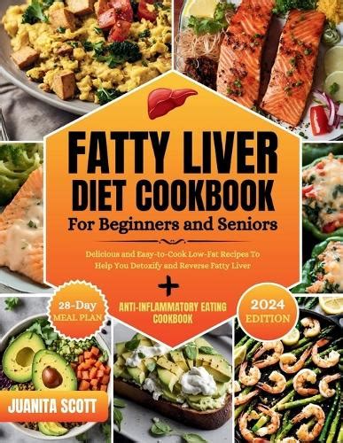 Fatty Liver Diet Cookbook For Seniors And Beginners By Juanita Scott Waterstones