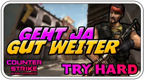 GEHT JA GUT WEITER CS GO TRY HARD HARDCORE Mit HDHomerJ Dhalucard