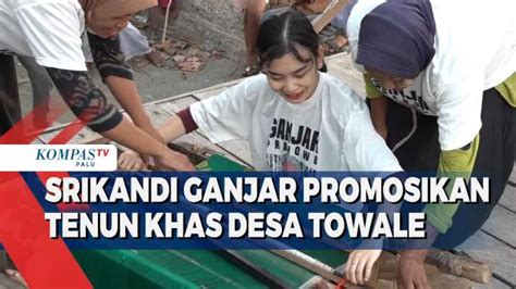 Dorong Perekonomian Warga Srikandi Ganjar Promosikan Tenun Khas Desa Towale