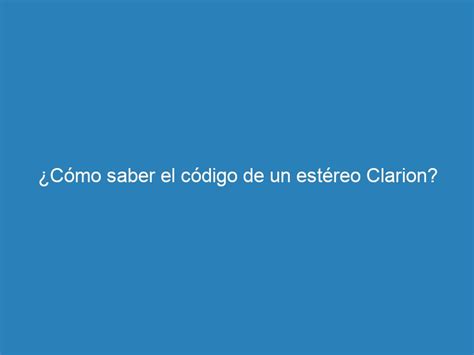 Cómo saber el código de un estéreo Clarion mecna