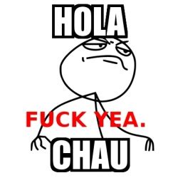 Meme Fuck Yea HOLA CHAU