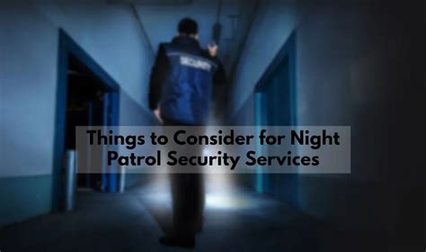 Things To Consider For Night Patrol Security Services