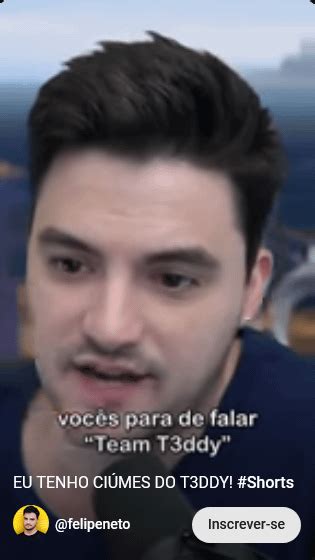 O Felipe Neto Tem CiÚmes Do T3ddy Rfamil