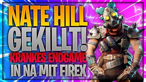 NATE HILL GEKILLT Krankes Endgame In NA Mit Firex Fortnite Battle