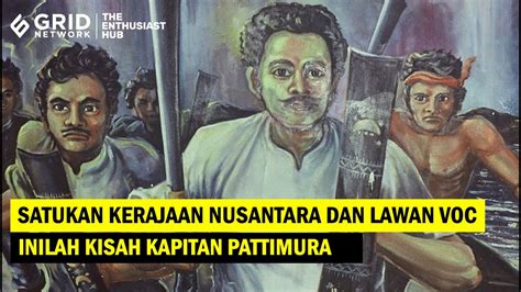 Kisah Kapitan Pattimura Panglima Perang Maluku Yang Menyatukan