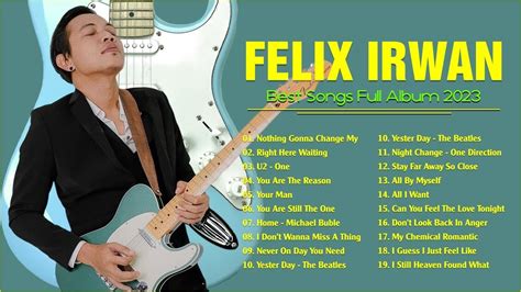 The Best Of Felix Irwan 2023 Greatest Hits Of Felix Irwan Full