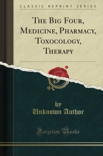 The Big Four, Medicine, Pharmacy, Toxocology, Therapy (Classic Reprint ...