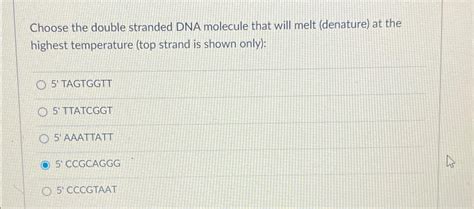 Solved Choose The Double Stranded DNA Molecule That Will Chegg