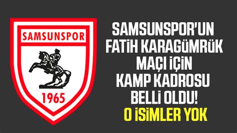 Samsunspor un Fatih Karagümrük maçı için kamp kadrosu belli oldu O