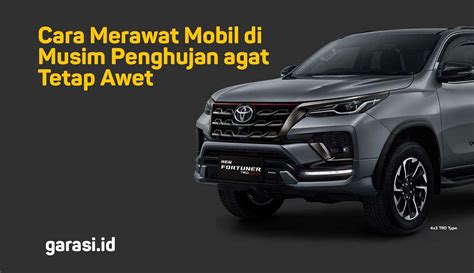 Cara Merawat Mobil Di Musim Penghujan Agar Tetap Awet Nyi Penengah