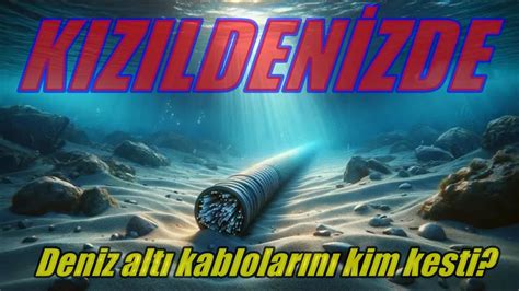 Kizilden Zde Deniz Alt Kablolar N Kim Kesti Youtube