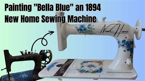 Painting Bella Blue An 1894 New Home Sewing Machine YouTube