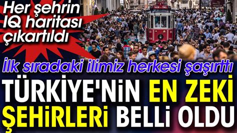 Türkiye nin en zeki şehirleri belli oldu Her şehrin IQ haritası