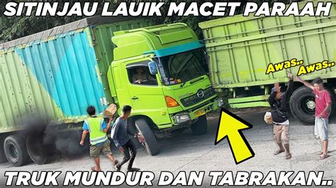 Terekam Jelas Sitinjau Lauik Macet Parah Detik Detik Truk Mundur