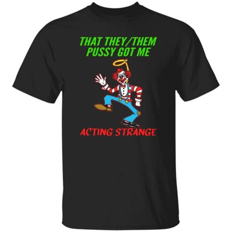 That They Them Pussy Got Me Acting Strange Shirt Allbluetees