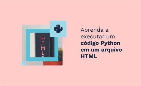 Aprenda A Executar Um C Digo Python Em Um Arquivo Html