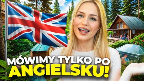 MÓWIMY TYLKO W JĘZYKU ANGIELSKIM PRZEZ CAŁY DZIEŃ NA OBOZIE ANGLOVILLE