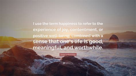 Sonja Lyubomirsky Quote I Use The Term Happiness To Refer To The