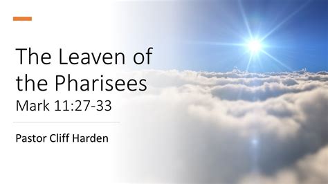 The Leaven Of The Pharisees” By Pastor Cliff Harden