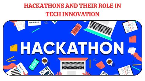 Hackathons And Their Role In Tech Innovation Unleashing Innovation