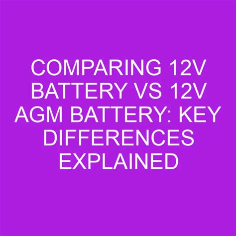 Comparing 12v Battery Vs 12v AGM Battery: Key Differences Explained ...