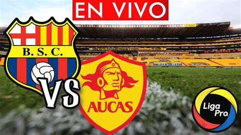 En Vivo Barcelona Sc Vs Aucas Final Ida Liga Pro Youtube