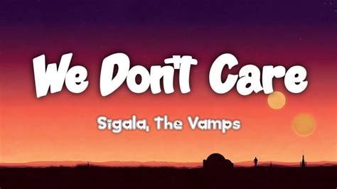 Sigala The Vamps We Dont Care Lyrics Youtube