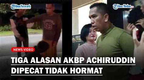 Tiga Alasan Akbp Achiruddin Hasibuan Dipecat Dengan Tidak Hormat Punya