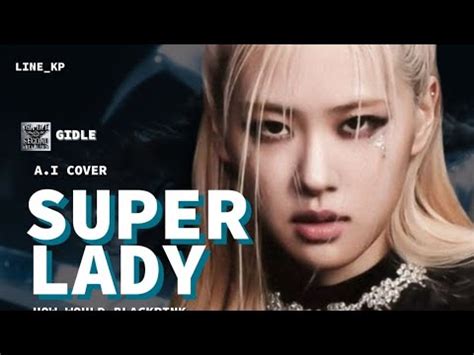 A I Cover How Would Blackpink Sing Super Lady By Gidle Youtube