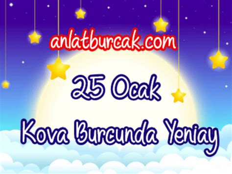 25 Ocak 2020 Kova Burcunda Yeniay ve Etkileri Anlat Burçak