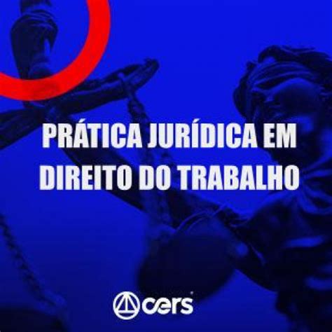 PRÁTICA JÚRIDICA FORENSE DIREITO DO TRABALHO CERS 2024