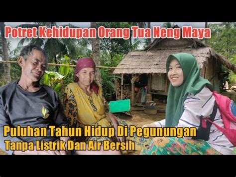 ORANG TUA NENG MAYA PULUHAN TAHUN HIDUP TANPA LISTRIK DAN AIR BERSIH