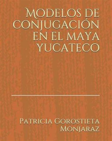 Modelos De Conjugaci N En El Maya Yucateco Patricia Gorostieta