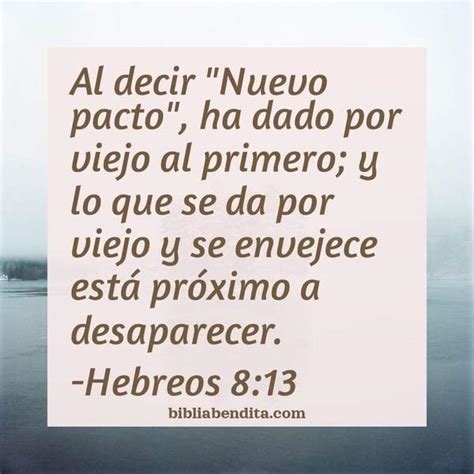 Explicación Hebreos 8 13 Al decir Nuevo pacto ha dado por viejo al