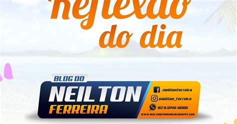 Blog do Neilton Ferreira Reflexão do dia