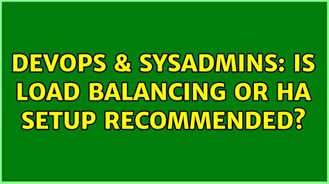 Devops Sysadmins Is Load Balancing Or Ha Setup Recommended Youtube