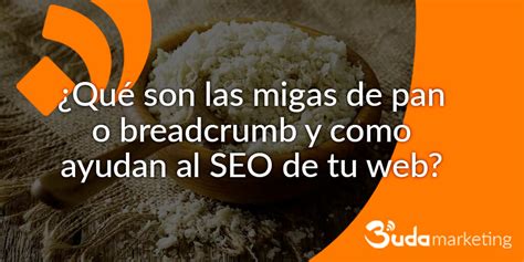 Qu Son Y Como Ayudan Las Migas De Pan O Breadcrumb Al Seo