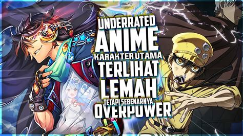 8 Anime Underrated Dimana Karakter Utama Yang Terlihat Lemah Tetapi Sebenarnya Overpower Youtube