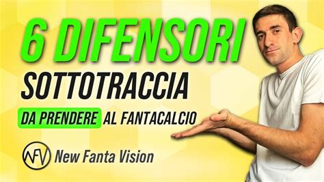 6 DIFENSORI SOTTOTRACCIA DA PRENDERE AL FANTACALCIO YouTube