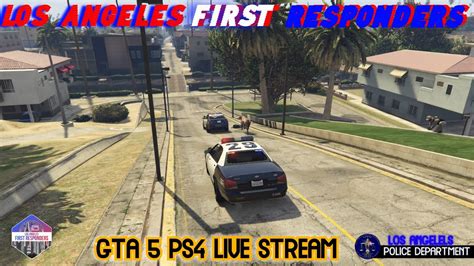 GTA 5 PS4 LIVE RP LOS ANGELES FIRST RESPONDERS COPS VS CIVS YouTube