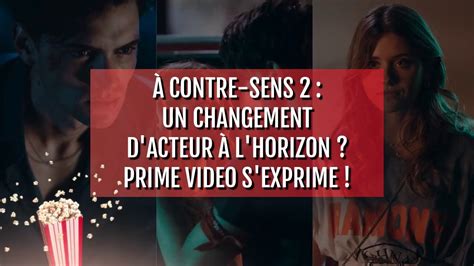 À Contre sens 2 un changement d acteur à l horizon Prime Video s