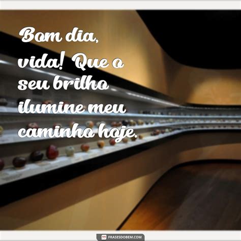 Descubra As Melhores Frases De Bom Dia Para Come Ar Sua Vida