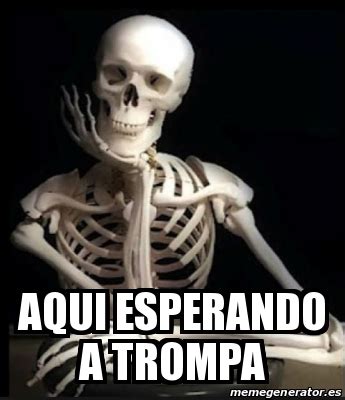 Meme Personalizado Aqui Esperando A Trompa