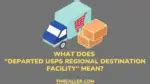 What Does Departed USPS Regional Destination Facility Mean Threaller