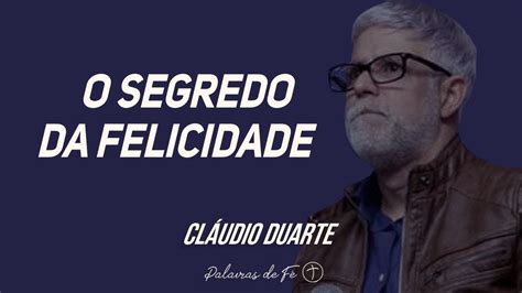 Pastor Cl Udio Duarte O Segredo Da Felicidade Palavras De F